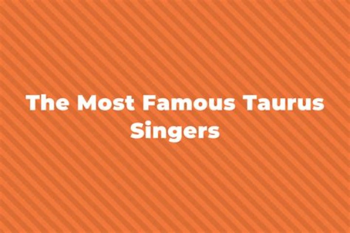 Famous Taurus Singers